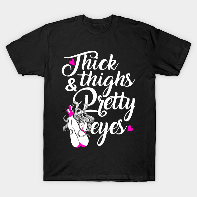 pretty eyes thick thighs shirt